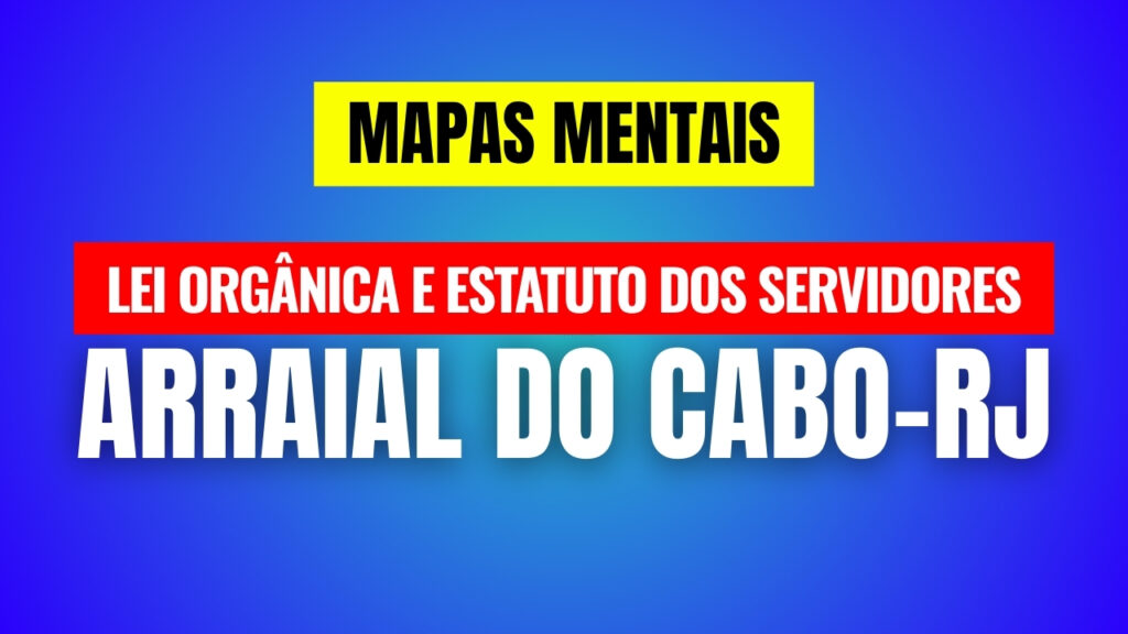 Mapas Mentais - Lei Orgânica e Estatuto dos Servidores de Arraial do Cabo-RJ