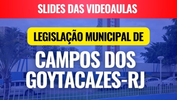 SLIDES-das-videoaulas-da-Legislacao-Municipal-de-Campos-dos-Goytacazes-RJ-Mapas-Mentais-Questoes