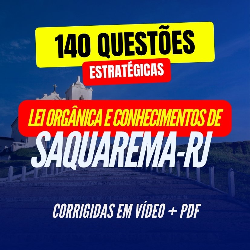 140 Questões estratégicas de Lei Orgânica e Conhecimentos de Saquarema-RJ